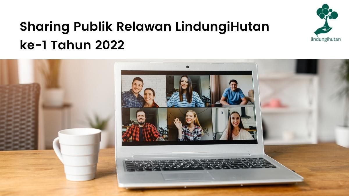 Sharing publik relawan lindungihutan yang pertama di tahun 2022.