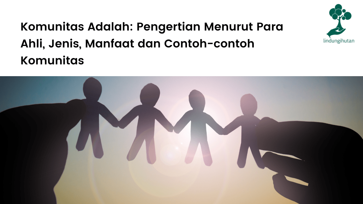 Komunitas Adalah Pengertian Menurut Para Ahli, Jenis, Manfaat dan Contoh-contoh Komunitas. Cover image by LindungiHutan