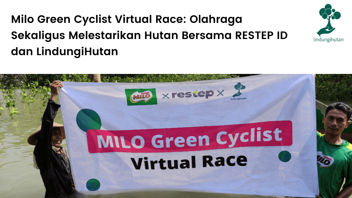 Milo Green Cyclist Virtual Race: Olahraga Sekaligus Melestarikan Hutan Bersama RESTEP ID dan LindungiHutan