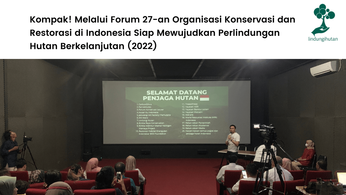 Kompak! Melalui Forum 27-an Organisasi Konservasi dan Restorasi di Indonesia Siap Mewujudkan Perlindungan Hutan Berkelanjutan (2022).