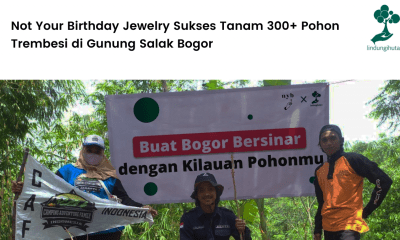 Not Your Birthday Jewelry Sukses Tanam 300+ Pohon Trembesi di Gunung Salak Bogor.