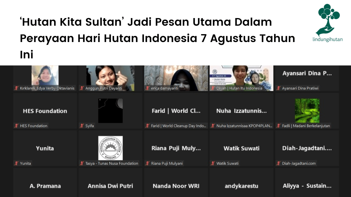 ‘Hutan Kita Sultan’ Jadi Pesan Utama Dalam Perayaan Hari Hutan Indonesia 7 Agustus Tahun Ini.