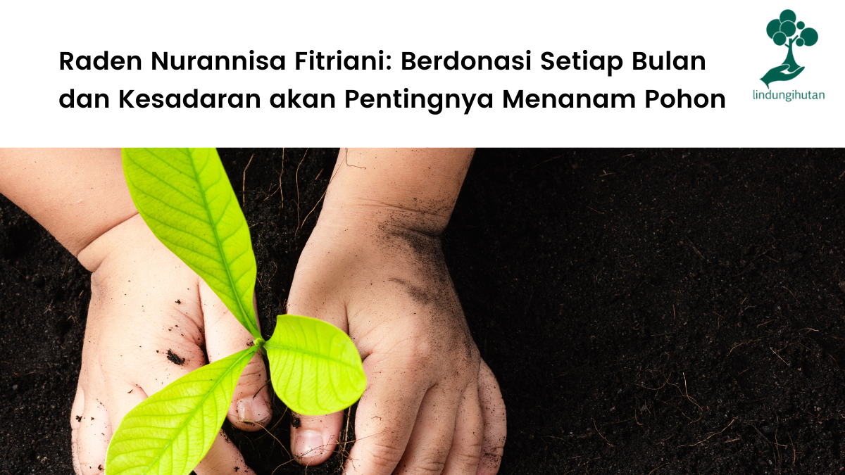 Raden Ayu Nurannisa Donasi Pohon Setiap Bulan dan Kesadaran akan Pentingnya Menanam Pohon (2022).