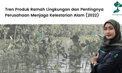 Tren Produk Ramah Lingkungan dan Pentingnya Perusahaan Menjaga Kelestarian Alam (2022).