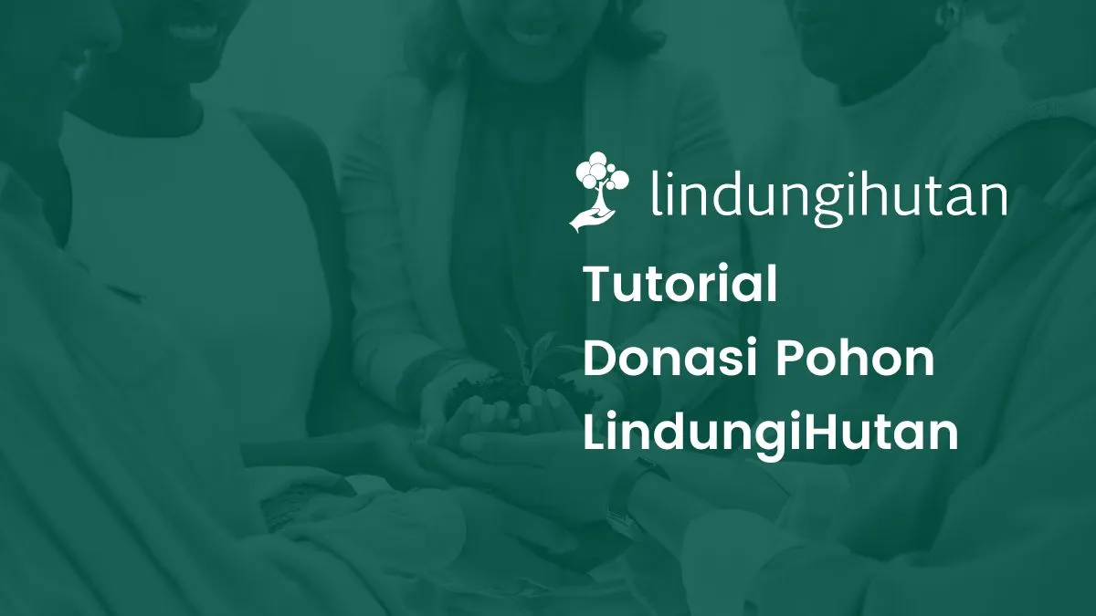 Tutorial Donasi Pohon LindungiHutan