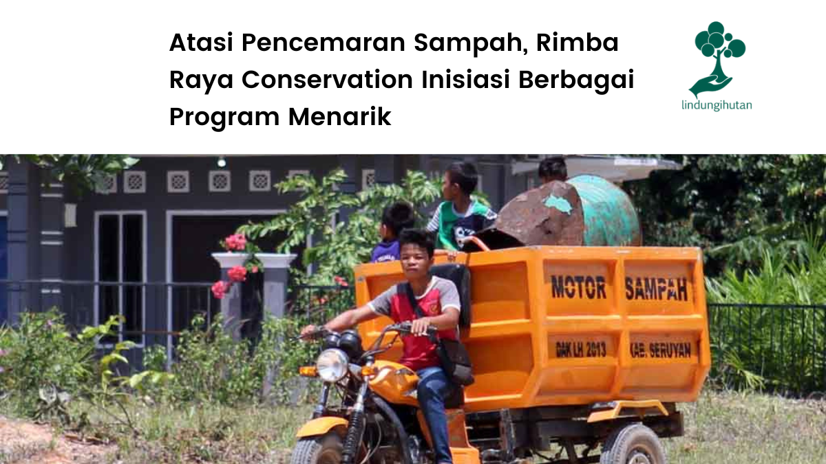 Upaya Rimba Raya atasi pencemaran sampah di wilayah binaannya.