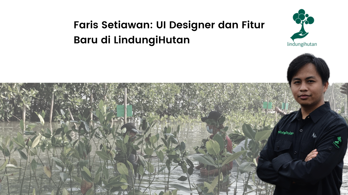 Kenalan dengan UI Designer LindungiHutan Faris Setiawan.