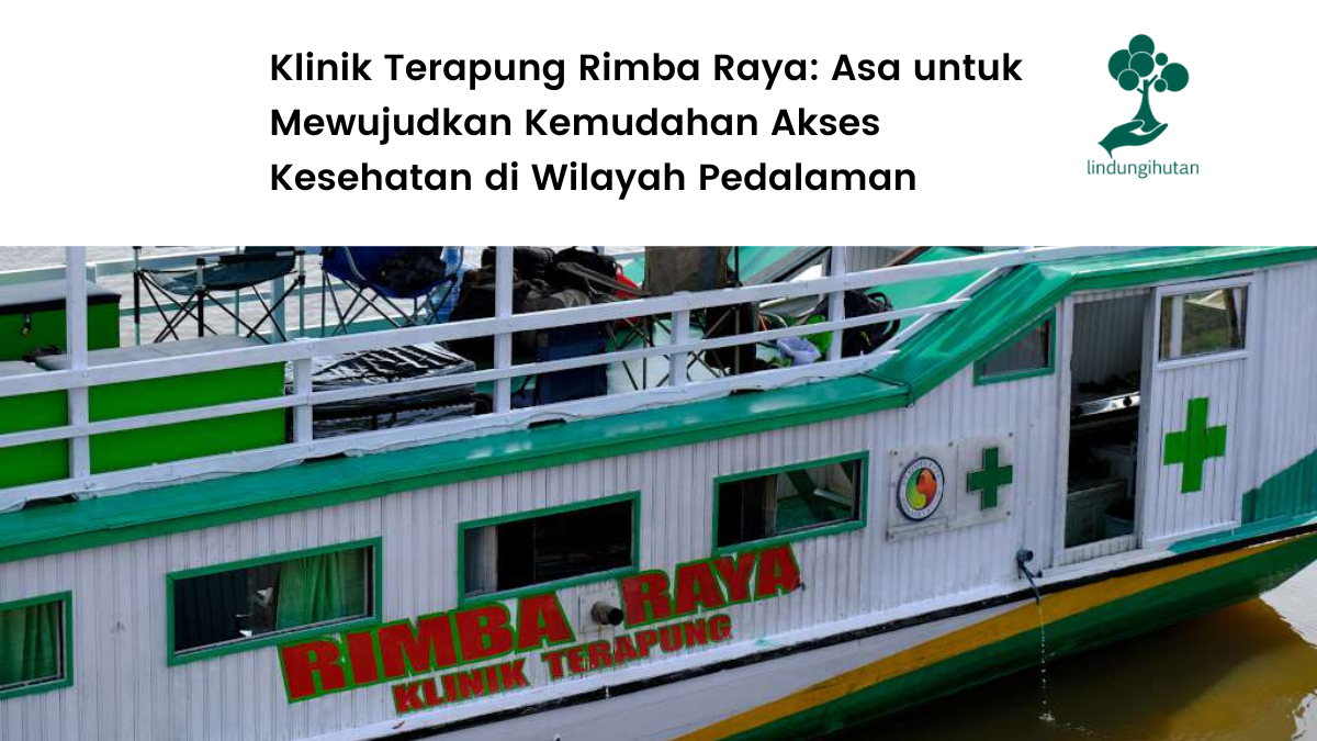 Melihat klinik terapung Rimba Raya Conservation.