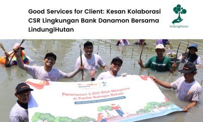 Testimoni kolaborasi CSR lingkungan Bank Danamon bersama LindungiHutan.