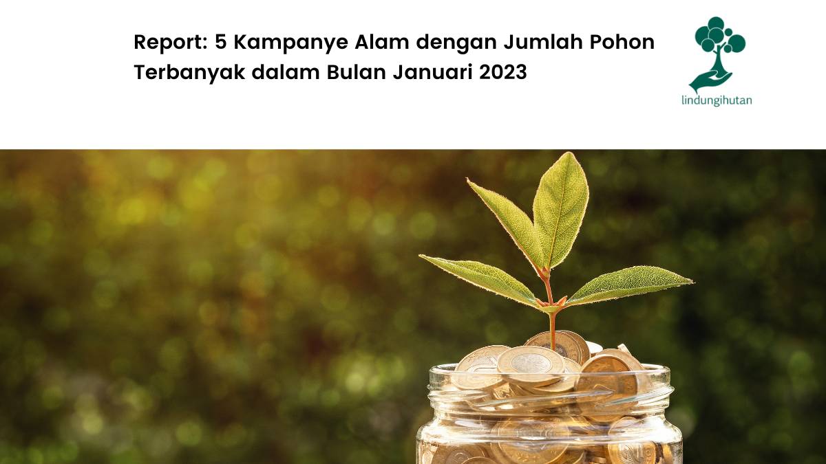 Kampanye Alam dengan Jumlah Pohon Terbanyak dalam Bulan Januari 2023.