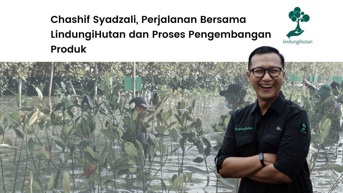 Perjalanan Chashif Syadzali bersama LindungiHutan