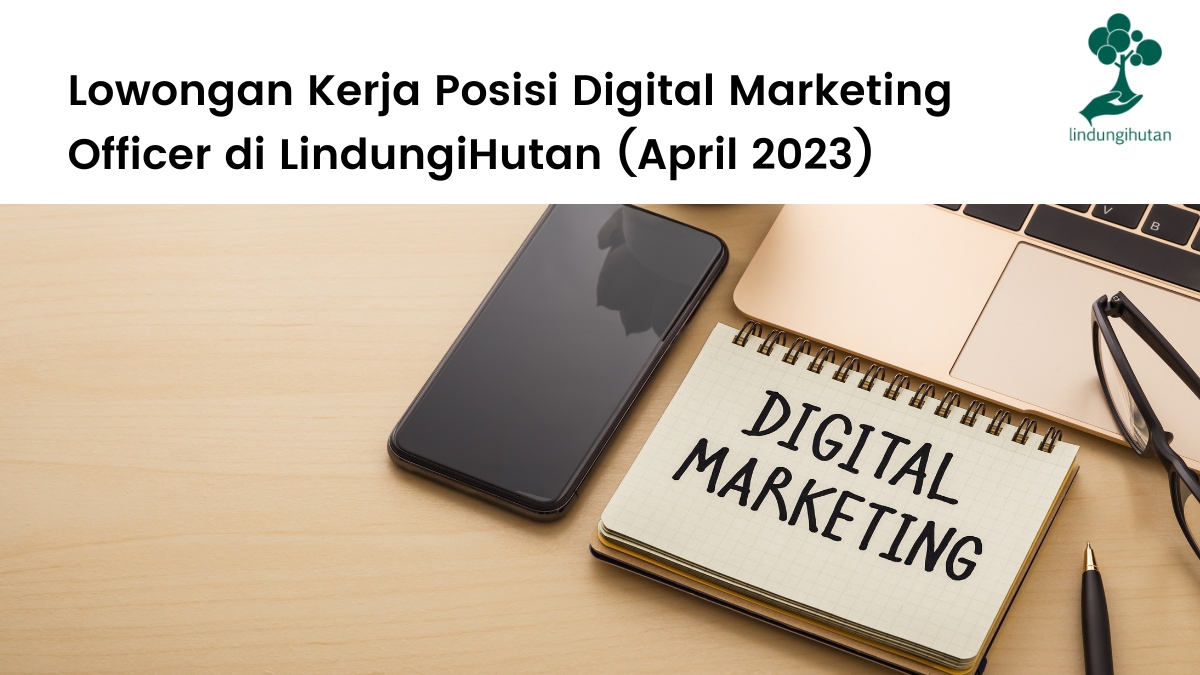 Artikel lowongan kerja Digital Marketing Officer (DMO) di LindungiHutan.