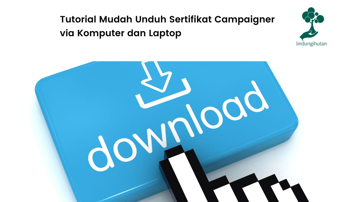 Tutorial unduh sertifikat campaigner di lindungihutan.