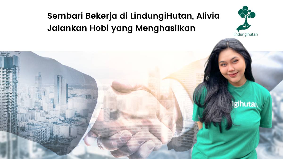 Alivia sebagai Partnerhip Assistant LindungiHutan