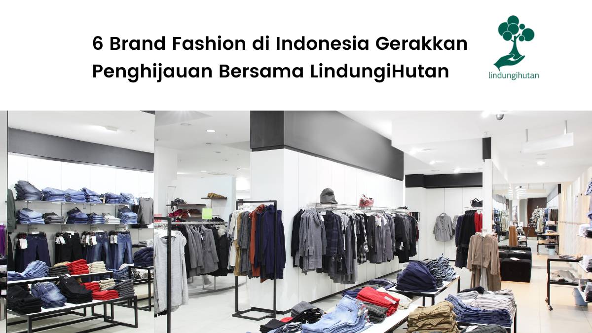 kolaborasi penghijauan brand fashion indonesia dengan LindungiHutan