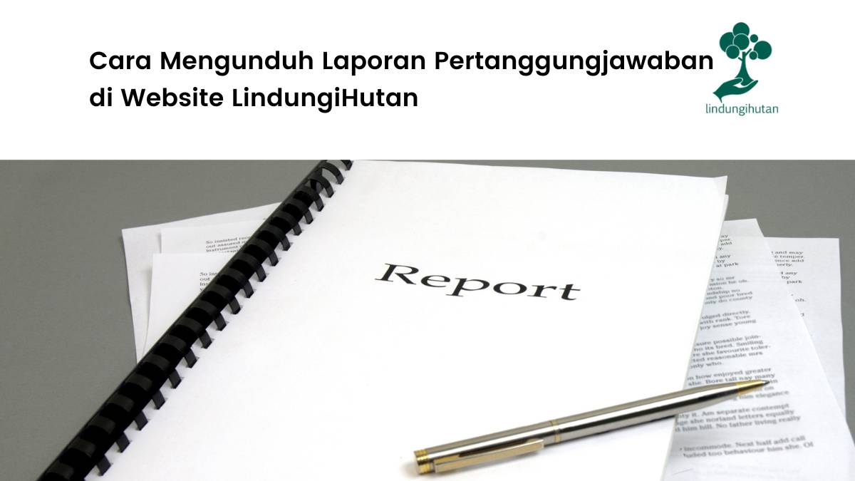 Tutorial Mengunduh Laporan Pertanggungjawaban LindungiHutan