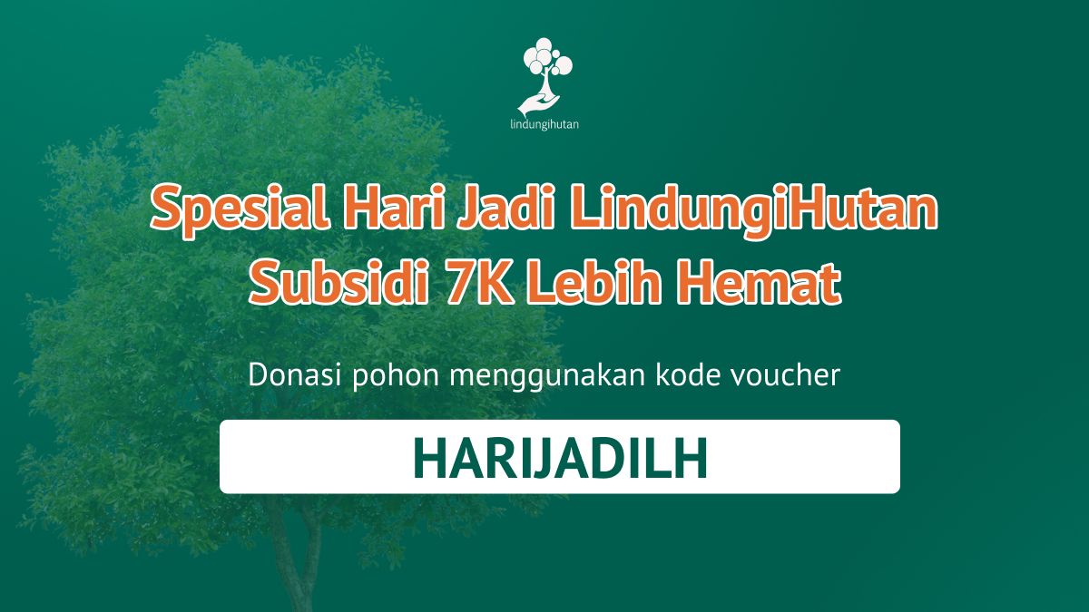 Promo langsung 7 ribu di hari ulang tahun LindungiHutan ke-7.