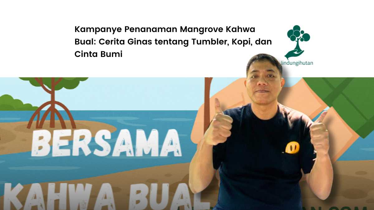 kampanye alam ginas kahwa bual