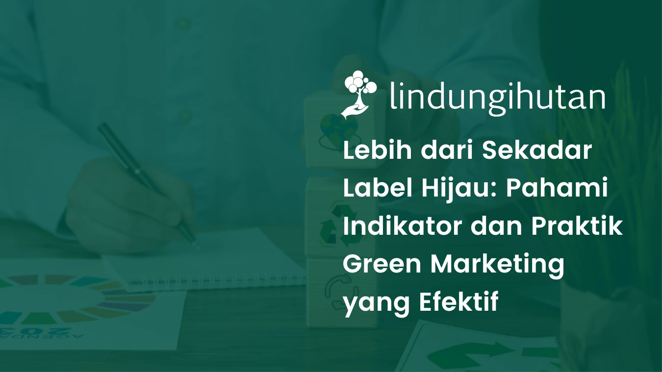 Lebih dari Sekadar Label Hijau: Pahami Indikator dan Praktik Green Marketing yang Efektif